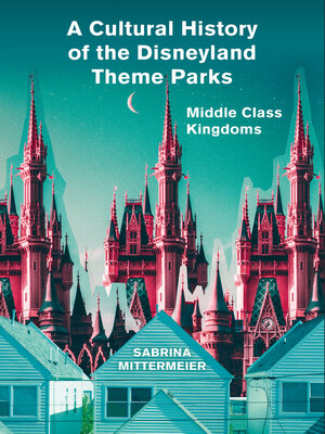 cover image of A Cultural History of the Disneyland Theme Parks